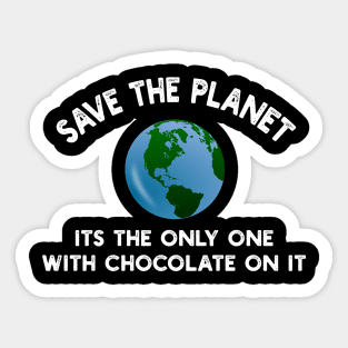 Save The Planet Its The Only One With Chocolate On It Sticker